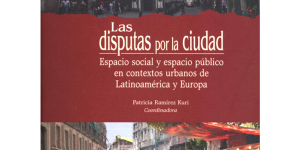 Las disputas por la ciudad. Espacio social y espacio público en contextos urbanos de Latinoamérica y Europa