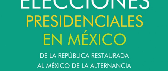 Candidatos, campañas y elecciones presidenciales en México. De la República Restaurada al México de la alternancia: 1867-2006