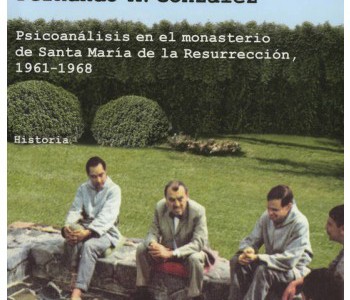 Crisis de fe: psicoanálysis en el monasterio de Santa María de la Resurrección, 1961-1968