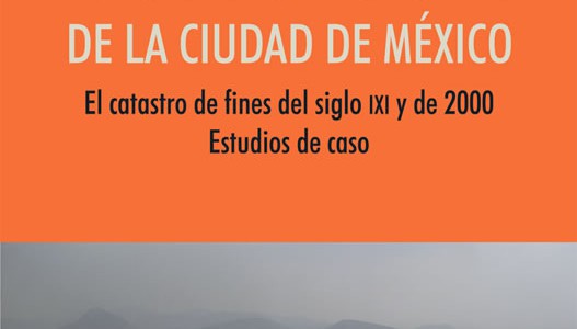 Morfología de la ciudad de México. El catastro de fines del siglo xix y de 2000. Estudios de caso
