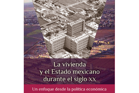 La vivienda y el Estado mexicano durante el siglo XX. Un enfoque desde la economía política