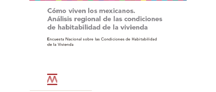 Cómo viven los mexicanos. Análisis regional de las condiciones de habitabilidad de la vivienda