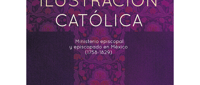 Ilustración católica. Ministerio episcopal y episcopado en México (1758-1829).  Tomo I. Región Centro