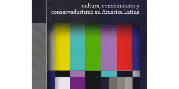 Donde no hay nadie: cultura, conocimiento y conservadurismo en América Latina