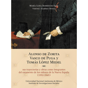 Alonso de Zorita, Vasco de Puga y Tomás López Medel, sus trayectorias y obras como integrantes del estamento de los oidores de la Nueva España 1552-1565