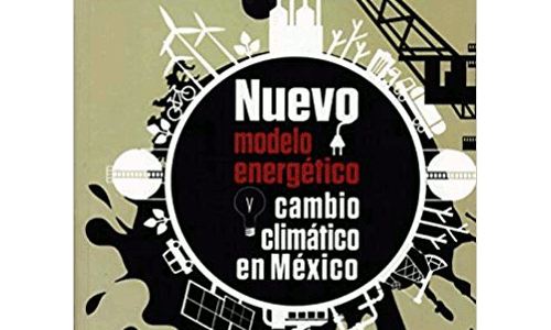 Nuevo modelo energético y cambio climático en México