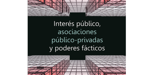 Interés público, asociaciones público-privadas y poderes fácticos