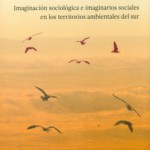 La Apuesta por la Vida. Imaginación Sociológica e Imaginarios Sociales en los Territorios Ambientales del Sur