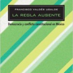 La regla ausente. Democracia y conflicto constitucional en México