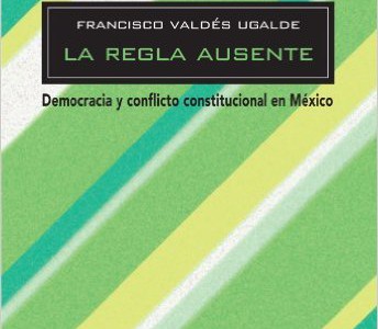La regla ausente. Democracia y conflicto constitucional en México