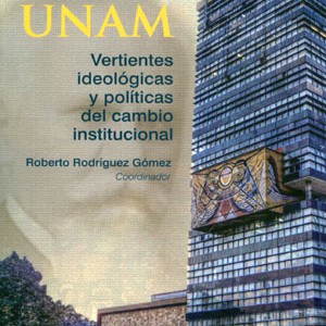 El siglo de la UNAM. Vertientes ideológicas y políticas del cambio institucional