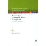 !Qué familia! La familia en México en el siglo XXI. Encuesta nacional de familia