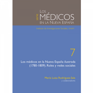 Los médicos en la Nueva España Ilustrada (1780-1809). Roles y redes sociales