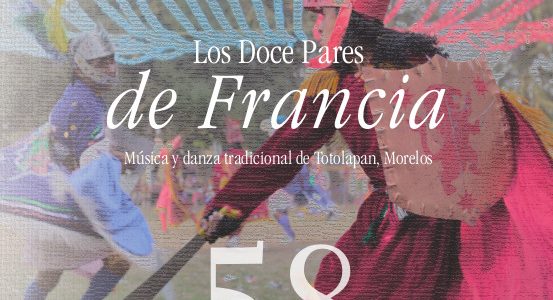 Los Doce Pares de Francia: Música y Danza Tradicional de Totolapan, Morelos