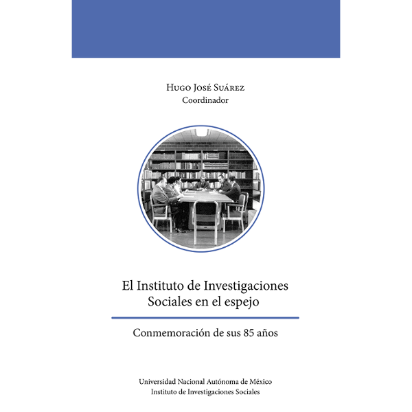 El Instituto de Investigaciones Sociales en el espejo. Conmemoración de sus 85 años