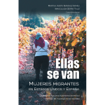 Ellas se van. Mujeres migrantes en Estados Unidos y España