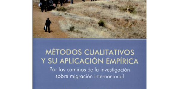 Métodos cualitativos y su aplicación empírica: por los caminos de la investigación sobre migración internacional