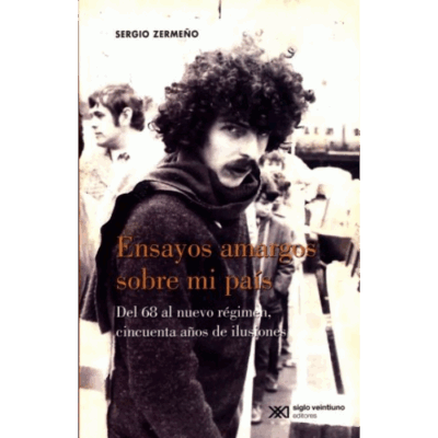 Ensayos amargos sobre mi país. Del 68 al nuevo régimen, cincuenta años de ilusiones