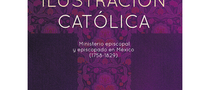 Ilustración católica. Ministerio episcopal y episcopado en México (1758-1829). Tomo I. Región Centro Ilustración católica. Ministerio episcopal y episcopado en México (1758-1829). Tomo I. Región Centro