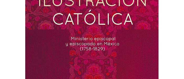 Ilustración católica. Ministerio episcopal y episcopado en México (1758-1829).  Tomo II Región Occidente, Sur y Norte
