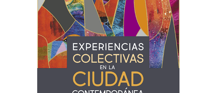 Experiencias colectivas en la ciudad contemporánea Experiencias colectivas en la ciudad contemporánea