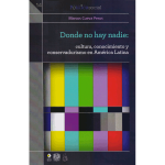 Donde no hay nadie: cultura, conocimiento y conservadurismo en América Latina