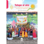 ﻿Totopo al aire. Radio comunitaria y comunalidad en el istmo de Tehuantepec