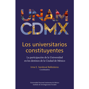 Los universitarios constituyentes. La participación de la Universidad en los destinos de la Ciudad de México
