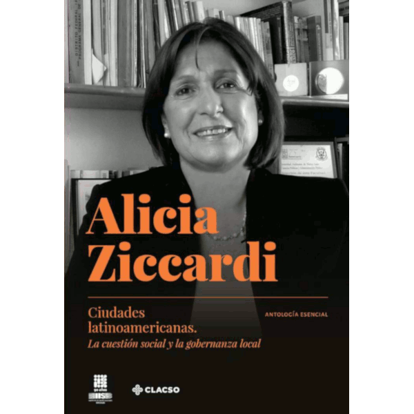 Alicia Ziccardi. Ciudades latinoamericanas. La cuestión social y la gobernanza local. Antología esencial