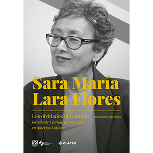 Sara María Lara Flores. Los olvidados del campo: jornaleros y jornaleras...