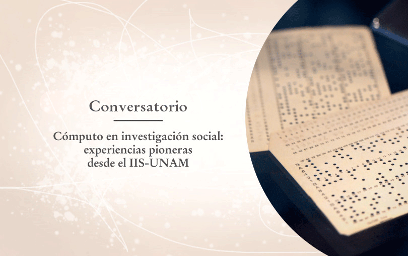 Conversatorio Cómputo en investigación social: experiencias pioneras desde el IIS-UNAM