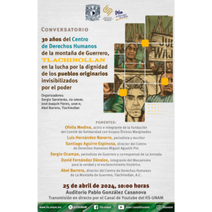 Conversatorio: 30 años del Centro de Derechos Humanos de la montaña de Guerrero, Tlachinollan en la lucha por la dignidad de los pueblos originarios invisibilizados por el poder @ Auditorio Pablo González Casanova