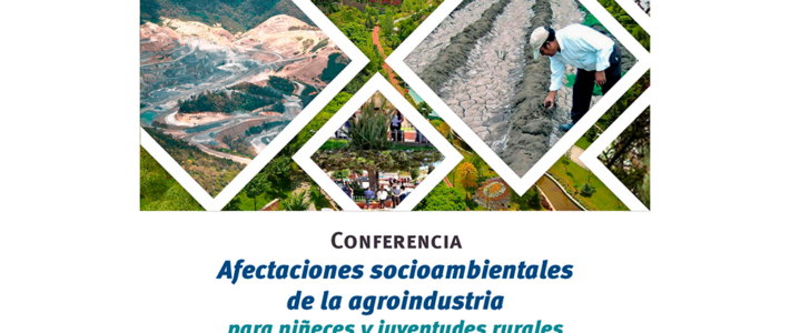 Conferencia: Afectaciones socioambientales de la agroindustria para niñeces y juventudes rurales