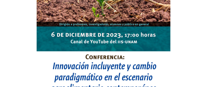Conferencia: Innovación incluyente y cambio paradigmático en el escenario agroalimentario contemporáneo