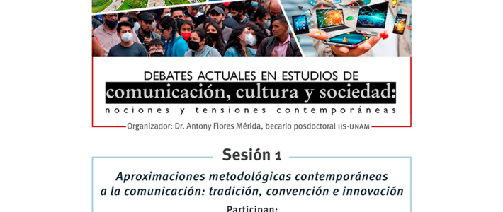 Sesión 1: Aproximaciones metodológicas contemporáneas a la comunicación: tradición, convención e innovación
