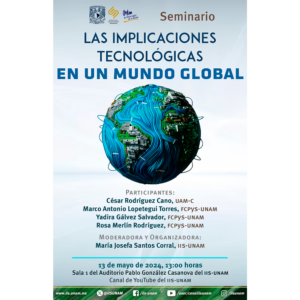Seminario: Las implicaciones tecnológicas en un mundo global @ Sala 1 del Auditorio Pablo González Casanova