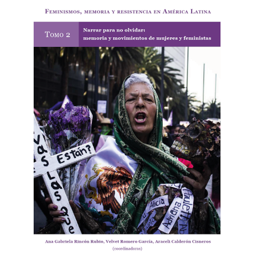 Feminismos, memoria y resistencia en América Latina. Tomo 2. Narrar para no olvidar: memoria y movimientos de mujeres y feministas